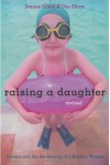 Raising a Daughter: Parents and the Awakening of a Healthy Woman - Jeanne Elium, Don Elium