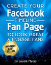 Create your Facebook Timeline Fan Page to Look Great and Engage Fans - Louise Myers