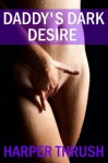 Daddy's Dark Desire - Harper Thrush