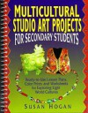 Multicultural Studio Art Projects for Secondary Students: Ready-To-Use Lesson Plans, Color Prints, and Worksheets for Exploring Eight World Cultures - Susan Hogan