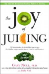 The Joy of Juicing, 3rd Edition: 150 imaginative, healthful juicing recipes for drinks, soups, salads, sauces, entrees, and desserts - Null Ph.D., Gary, Shelly Null