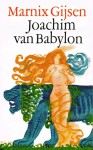 Het boek van Joachim van Babylon - Marnix Gijsen