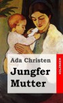 Jungfer Mutter - Ada Christen