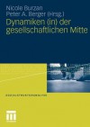 Dynamiken (In) Der Gesellschaftlichen Mitte - Nicole Burzan, Peter A. Berger