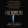 Phenomena: The Secret History of the U.S. Government's Investigations into Extrasensory Perception and Psychokinesis - Annie Jacobsen