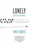 Lonely: Learning to Live with Solitude by Emily White (18-Jan-2011) Paperback - Emily White