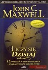 Liczy się Dzisiaj. 12 ćwiczeń w dniu dzisiejszym - gwarantowany sukces jutro - John C. Maxwell