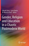 Gender, Religion and Education in a Chaotic Postmodern World - Zehavit Gross, Lynn Davies, Khansaa Diab