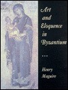 Art and Eloquence in Byzantium - Henry Maguire