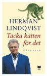 Tacka katten för det. Kåserier - Herman Lindqvist