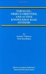 Parallel, Object-Oriented, and Active Knowledge Base Systems (Advances in Database Systems) - Ioannis Vlahavas, Nick Bassiliades