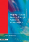 Helping Teachers Develop Through Classroom Observation, Second Edition - Diane Montgomery