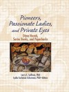 Pioneers, Passionate Ladies, and Private Eyes - Larry E. Sullivan