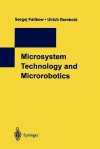 Microsystem Technology and Microrobotics - Sergej Fatikow, Ulrich Rembold