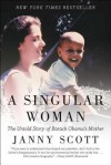 A Singular Woman: The Untold Story of Barack Obama's Mother - Janny Scott