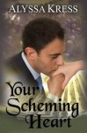 Your Scheming Heart - Alyssa Kress