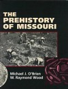 The Prehistory of Missouri - Michael J. O'Brien, W. Raymond Wood