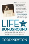 Life in the Bonus Round: A Game Show Host's Road to Success and Fulfillment - Todd Newton