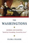 The Washingtons: George and Martha, "Join'd by Friendship, Crown'd by Love" by Fraser Flora (2015-11-03) Hardcover - Fraser Flora