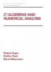 C* - Algebras and Numerical Analysis - Roland Hagen, Bernd Silbermann, Steffen Roch