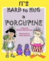 It's Hard to Hug a Porcupine - Martha Hall Bowman, Laurie Barrows