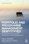 Portfolio and Programme Management Demystified: Managing Multiple Projects Successfully - Paul Rayner, Geoff Reiss