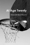 At Age Twenty - Maxwell Baumbach