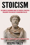 Stoicism:The Complete Beginner's Guide to Stoicism: A Practical Philosophy You Can Use to Transform Your Life (Ancient Philisophy, Meditations, Seneca, ... Self-Discipline, Stoics, Epicureanism) - Joseph Finley, Marcus Aurelius