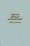 Social Impact Assessment Method and Experience in Europe, North America and the Developing World - Henk Becker