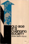 Old Age In A Changing Society - Zena Smith Blau