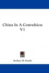 China in a Convulsion V1 - Arthur H. Smith