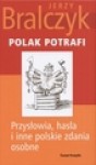 Polak Potrafi: Przysowia, Hasa I Inne Polskie Zdania Osobne - Jerzy Bralczyk