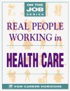 Real People Working in Health Care - VGM Career Books, Jan Goldberg