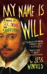 My Name Is Will: A Novel of Sex, Drugs, and Shakespeare - Jess Winfield