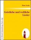 Geistliche und weltliche Lieder (German Edition) - Hans Sachs