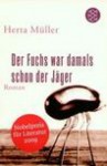 Der Fuchs war damals schon der Jäger - Herta Müller