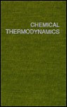 Chemical Thermodynamics: Basic Theory and Methods - Irving M. Klotz