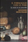 Il formaggio con le pere. La storia di un proverbio - Massimo Montanari