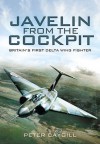 Javelin from the Cockpit: Britain's First Delta Wing Fighter - Peter Caygill