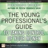 The Young Professional's Guide to Taking Control of Your Money - Farnoosh Torabi