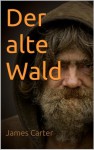 Der alte Wald (German Edition) - James Carter