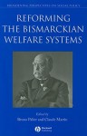 Reforming The Bismarckian Welfare Systems (Broadening Perspectives In Social Policy) - Claude Martin