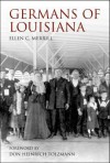 Germans of Louisiana - Ellen C. Merrill, Don Heinrich Tolzmann