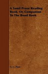 A Tamil Prose Reading Book, Or, Companion to the Bond Book - G.U. Pope