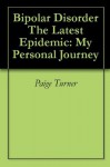 Bipolar Disorder The Latest Epidemic: My Personal Journey - Paige Turner