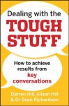 Dealing with the Tough Stuff: How to Achieve Results from Crucial Conversations - Darren Hill, Alison Hill, Sean Richardson