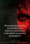 Neuropsychologiczne uwarunkowania kontroli zachowania u dorosłych sprawców przestępstw - Bożydar L. J. Kaczmarek