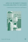 African Women's Unique Vulnerabilities to HIV/AIDS: Communication Perspectives and Promises - Linda K. Fuller