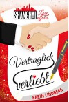 Vertraglich verliebt: Shanghai Love Affairs 1 / Liebesroman - Karin Lindberg