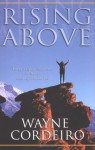 Rising Above: Living a Life of Excellence No Matter What Life Throws You - Wayne Cordeiro